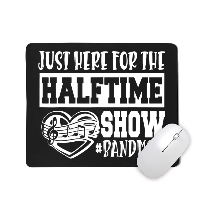 IM Just Here For The Halftime Show Band Mom Funny Mousepad