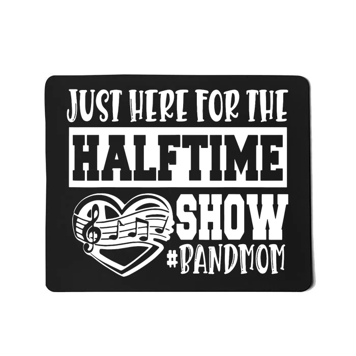 IM Just Here For The Halftime Show Band Mom Funny Mousepad