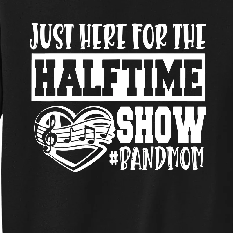 IM Just Here For The Halftime Show Band Mom Funny Tall Sweatshirt