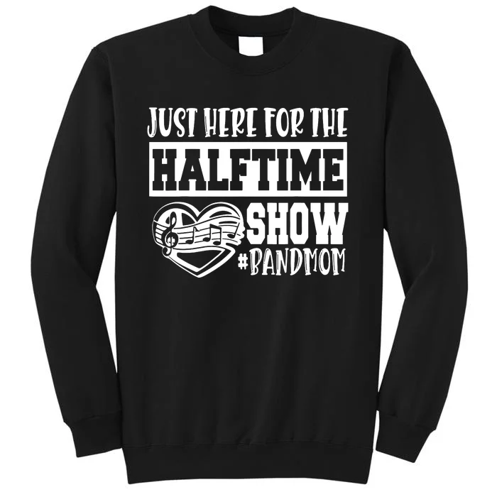 IM Just Here For The Halftime Show Band Mom Funny Tall Sweatshirt