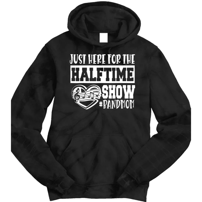 IM Just Here For The Halftime Show Band Mom Funny Tie Dye Hoodie