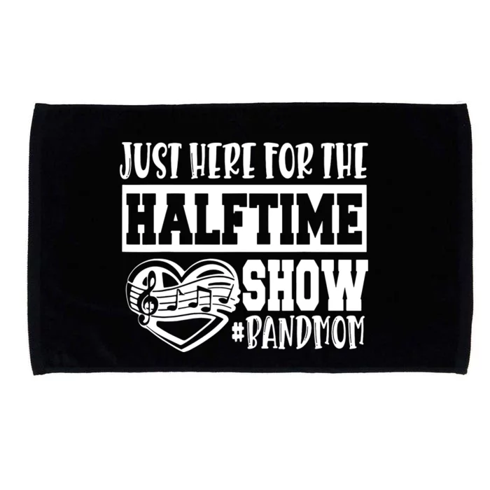 IM Just Here For The Halftime Show Band Mom Funny Microfiber Hand Towel