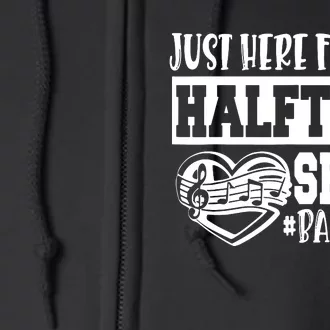 IM Just Here For The Halftime Show Band Mom Funny Full Zip Hoodie