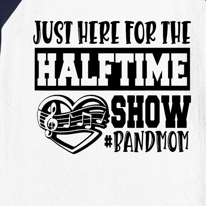 IM Just Here For The Halftime Show Band Mom Funny Baseball Sleeve Shirt