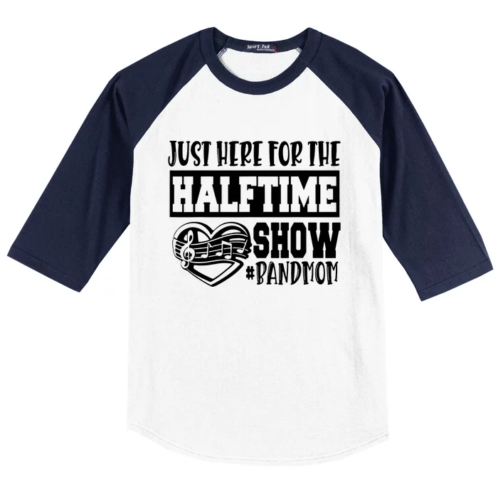 IM Just Here For The Halftime Show Band Mom Funny Baseball Sleeve Shirt