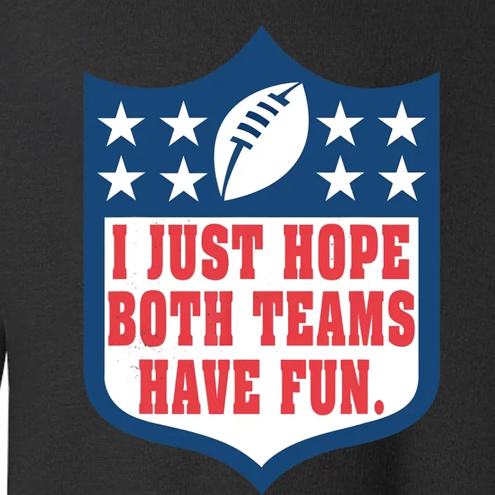 I Just Hope Both Teams Have Fun Funny Saying Toddler Sweatshirt