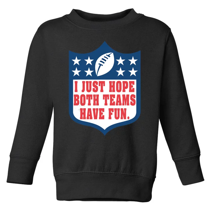 I Just Hope Both Teams Have Fun Funny Saying Toddler Sweatshirt