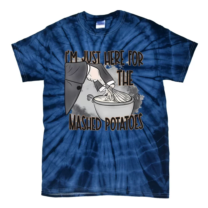 IM Just Here For The Mashed Potatoes Cute Thanksgiving Food Tie-Dye T-Shirt