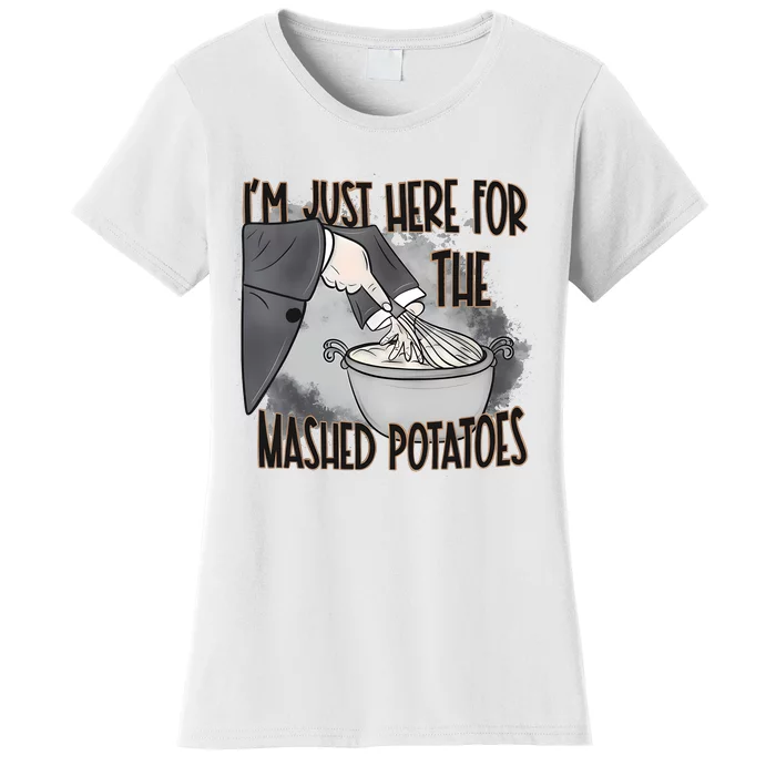 IM Just Here For The Mashed Potatoes Cute Thanksgiving Food Women's T-Shirt