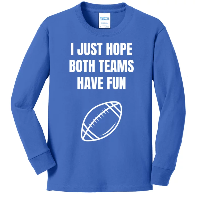 I Just Hope Both Teams Have Fun Funny Gift Funny Football Fans Cute Gift Kids Long Sleeve Shirt