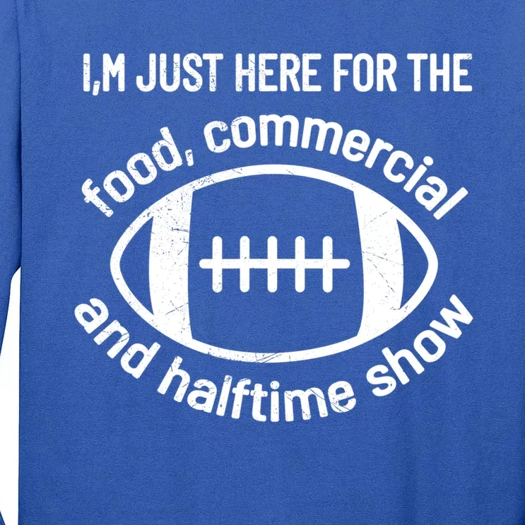 I'm Just Here For The Food Commercials And Halftime Show Gift Tall Long Sleeve T-Shirt