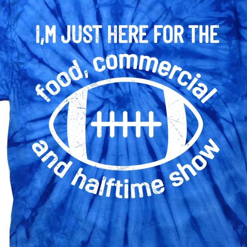 I'm Just Here For The Food Commercials And Halftime Show Gift Tie-Dye T-Shirt