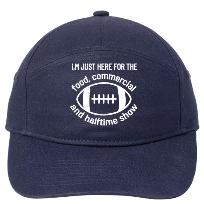 I'm Just Here For The Food Commercials And Halftime Show Gift 7-Panel Snapback Hat