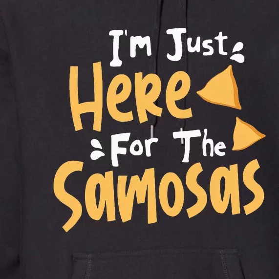 IM Just Here For The Samosas Desi Bollywood Funny Memes Premium Hoodie