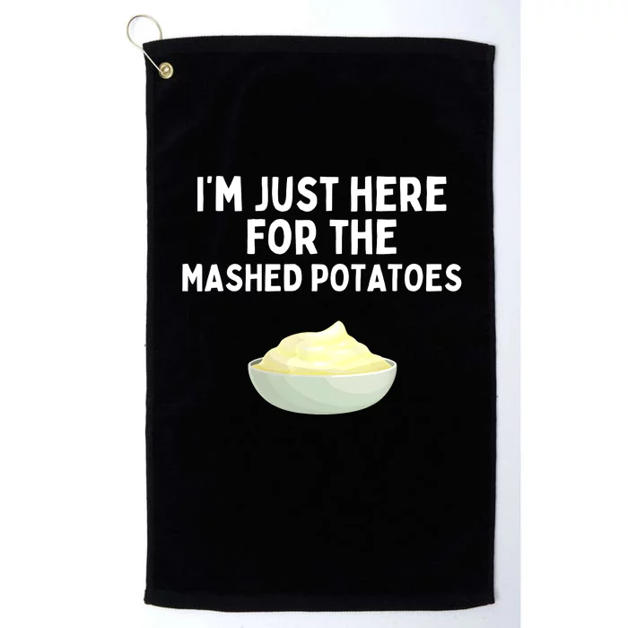 Im Just Here For The Mashed Potatoes Funny Potatoes Platinum Collection Golf Towel