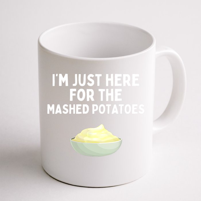 Im Just Here For The Mashed Potatoes Funny Potatoes Front & Back Coffee Mug