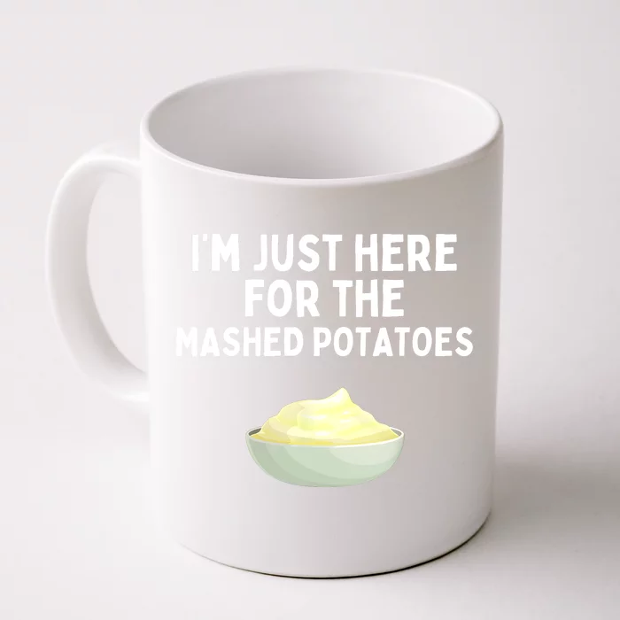 Im Just Here For The Mashed Potatoes Funny Potatoes Front & Back Coffee Mug