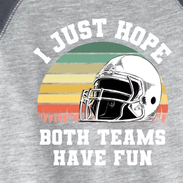 I Just Hope Both Teams Have Fun Gift Football Funny Sports Gift Toddler Fine Jersey T-Shirt