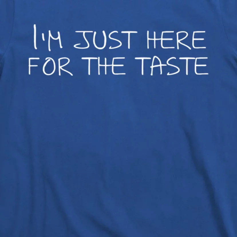 Im Just Here For The Taste Cool Gift T-Shirt