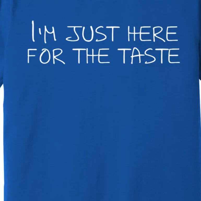 Im Just Here For The Taste Cool Gift Premium T-Shirt