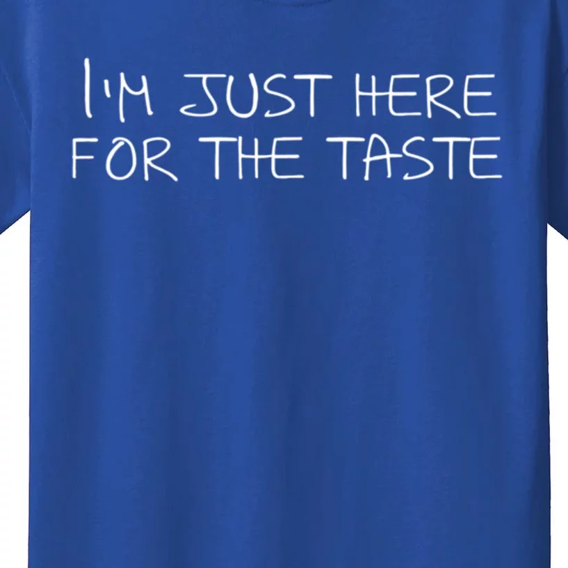 Im Just Here For The Taste Cool Gift Kids T-Shirt