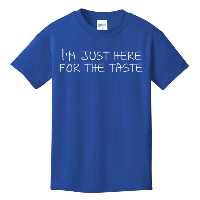 Im Just Here For The Taste Cool Gift Kids T-Shirt