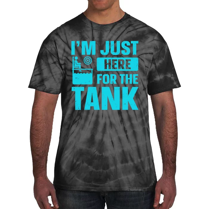 I’m Just Here For The Tank Quote For A Dunking Booth Fan Tie-Dye T-Shirt