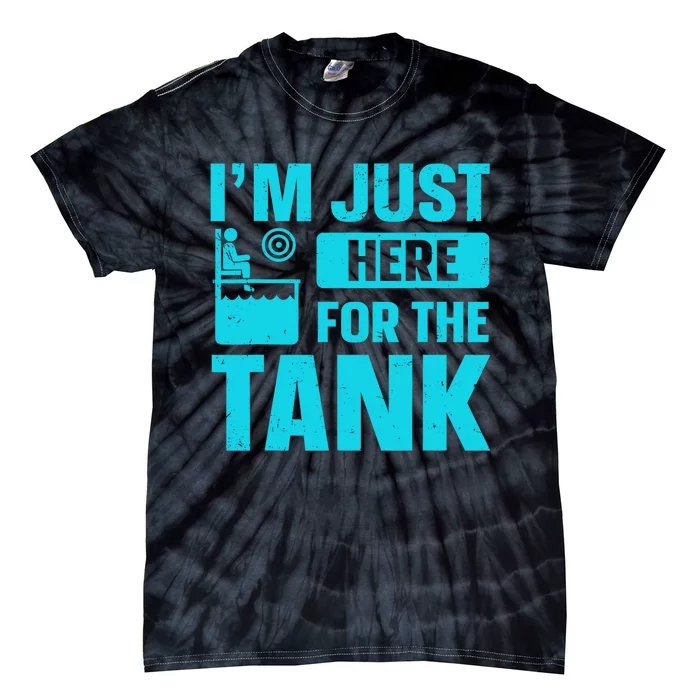 I’m Just Here For The Tank Quote For A Dunking Booth Fan Tie-Dye T-Shirt