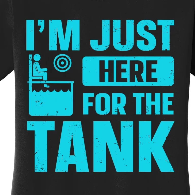 I’m Just Here For The Tank Quote For A Dunking Booth Fan Women's T-Shirt