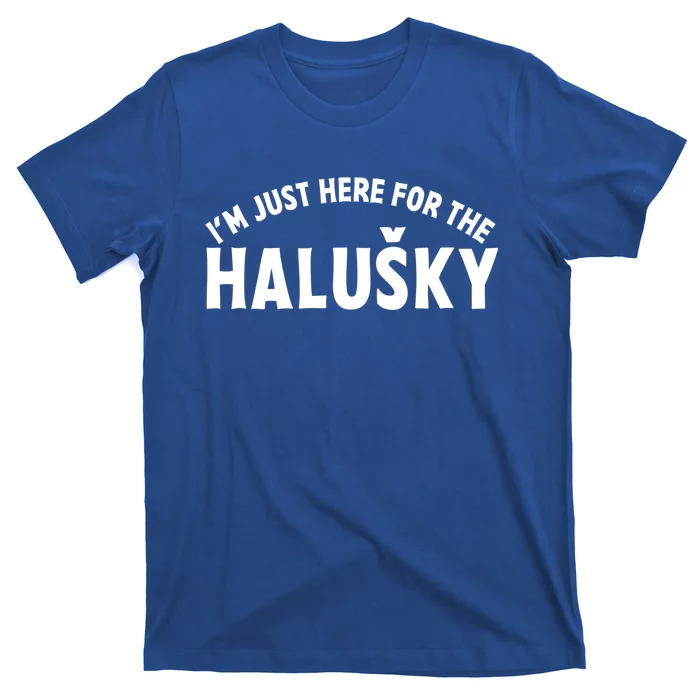 Im Just Here For The Haluški Funny Slovak Food Slovakian Gift T-Shirt