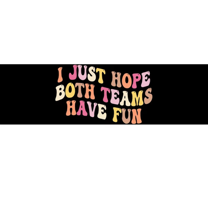 I Just Hope Both Teams Have Fun Baseball Bumper Sticker