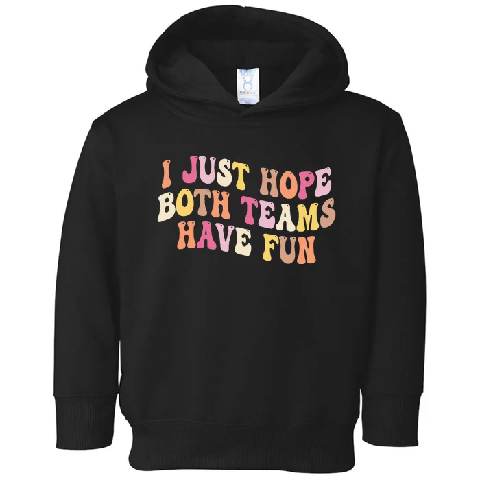 I Just Hope Both Teams Have Fun Baseball Toddler Hoodie