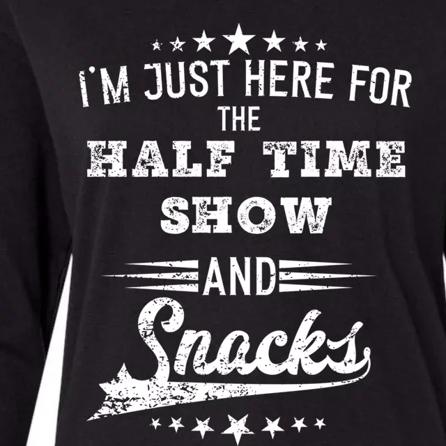 I'm Just Here For The Half Time Show And Snacks Football Gift Womens Cotton Relaxed Long Sleeve T-Shirt