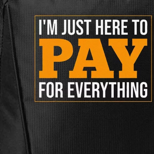 IM Just Here To Pay For Everything Humor Sarcasm Dad Mom City Backpack