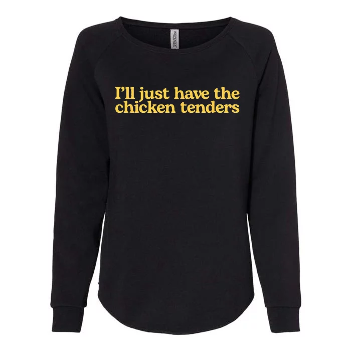 Ill Just Have The Chicken Tenders Funny Womens California Wash Sweatshirt