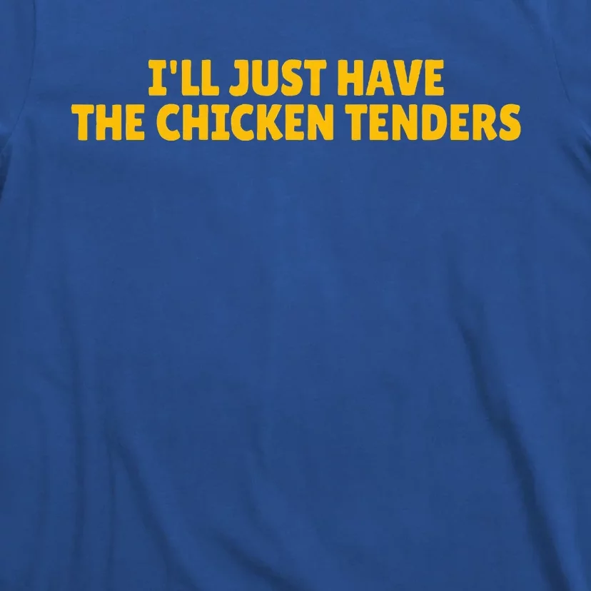 ILl Just Have The Chicken Tenders T-Shirt