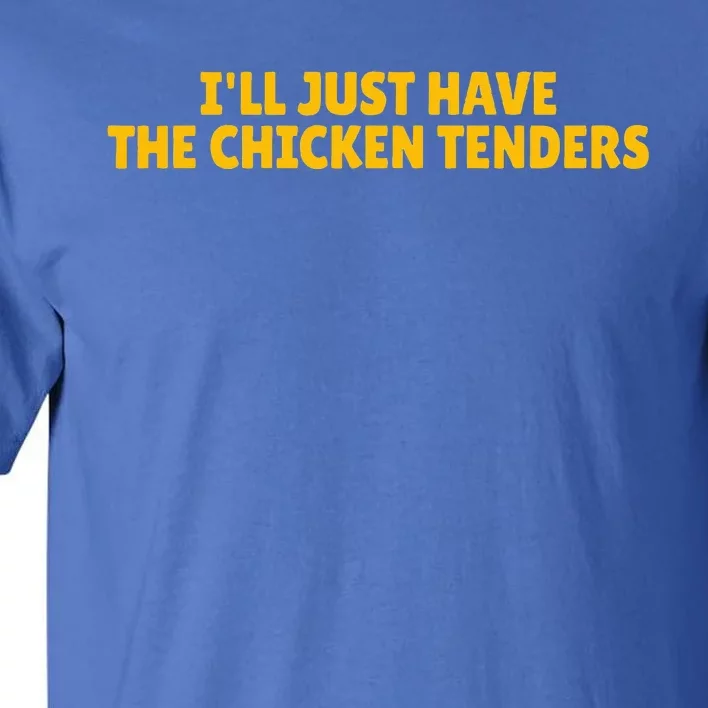 ILl Just Have The Chicken Tenders Tall T-Shirt