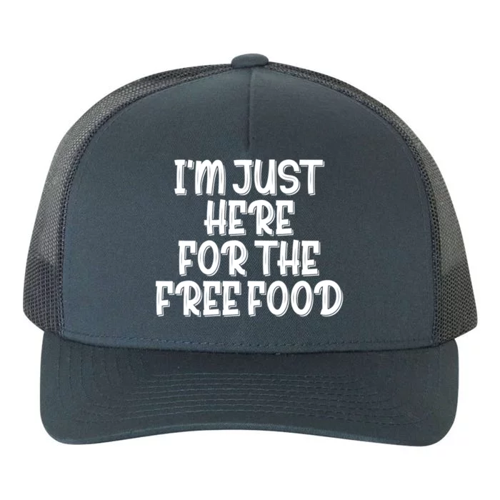 I'm Just Here For The Free Food Meaningful Gift Funny Gift Yupoong Adult 5-Panel Trucker Hat