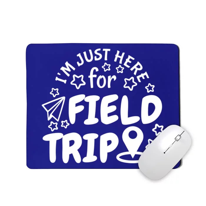 IM Just Here For The Field Trip Teacher Field Day Great Gift Mousepad