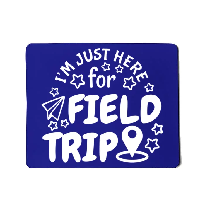 IM Just Here For The Field Trip Teacher Field Day Great Gift Mousepad