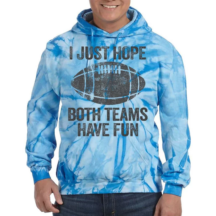 I Just Hope Both Teams Have Fun Game Day Football Tie Dye Hoodie