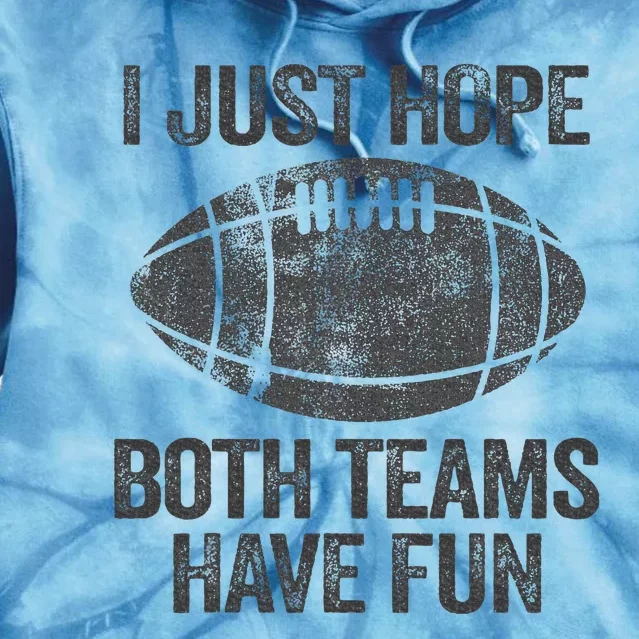 I Just Hope Both Teams Have Fun Game Day Football Tie Dye Hoodie