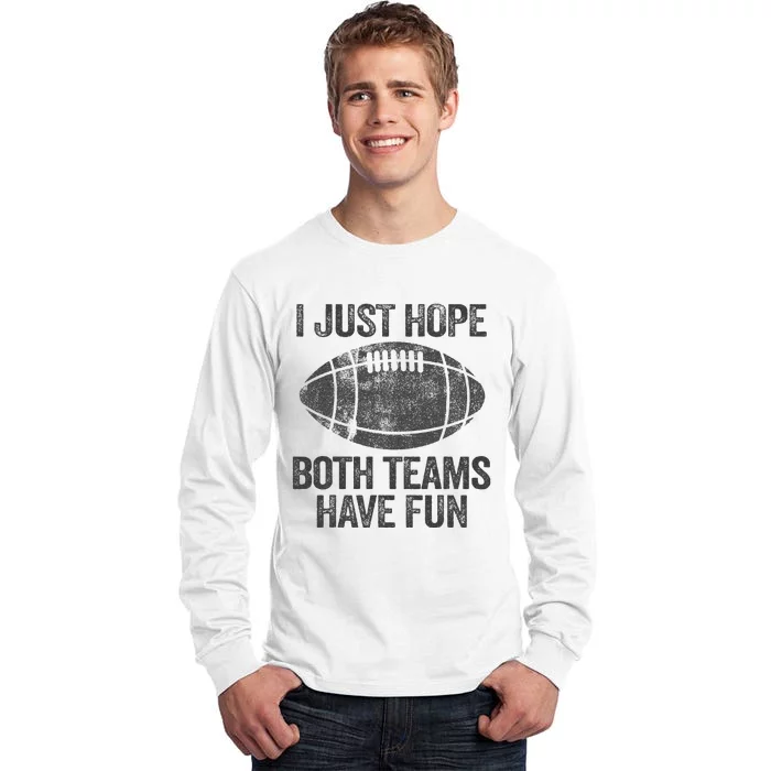 I Just Hope Both Teams Have Fun Game Day Football Tall Long Sleeve T-Shirt