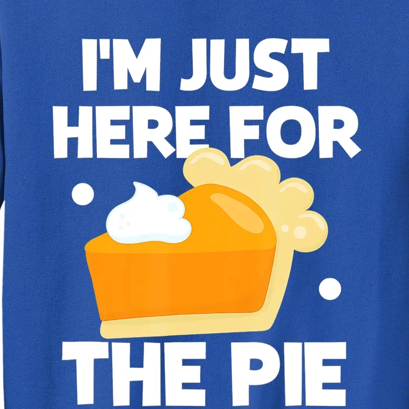 Im Just Here For The Pie Christmas Pumpkin Funny Turkey Day Gift Tall Sweatshirt