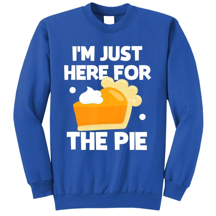 Im Just Here For The Pie Christmas Pumpkin Funny Turkey Day Gift Tall Sweatshirt