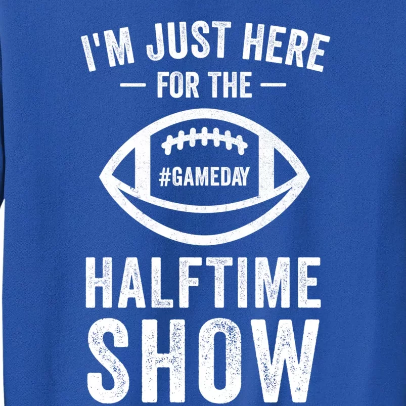 Im Just Here For The Halftime Show Great Gift Sweatshirt