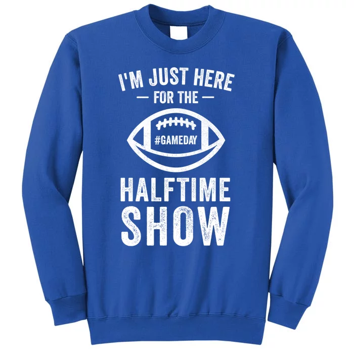 Im Just Here For The Halftime Show Great Gift Sweatshirt