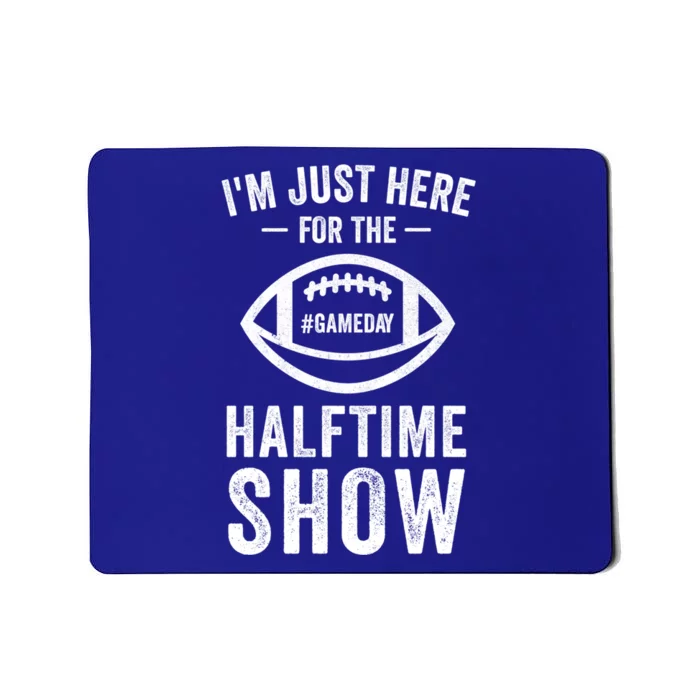 Im Just Here For The Halftime Show Great Gift Mousepad