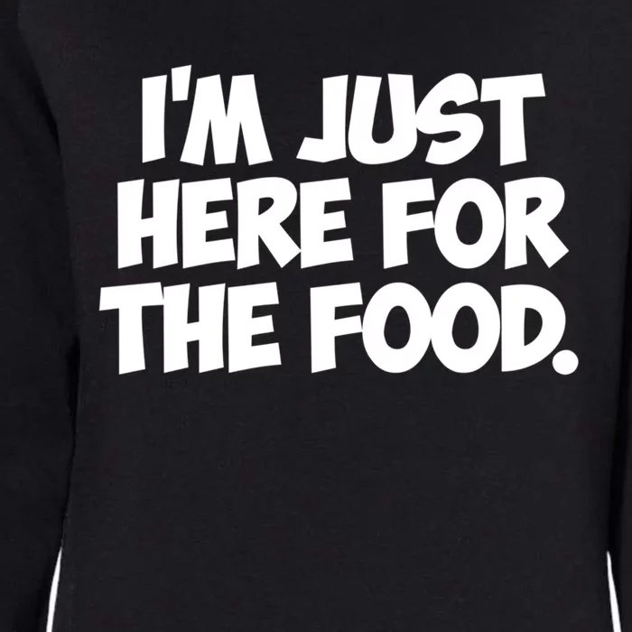 Im Just Here For The Food Food Gift Funny Gift Cool Gift Womens California Wash Sweatshirt