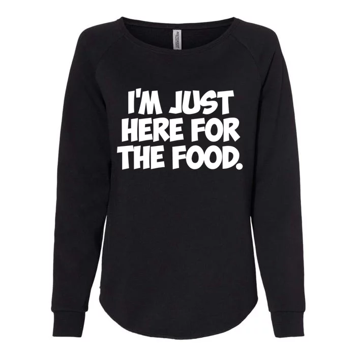 Im Just Here For The Food Food Gift Funny Gift Cool Gift Womens California Wash Sweatshirt